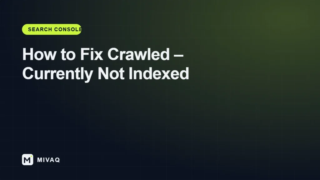 How to fix Crawled currently not indexed in Google Search Console, MIVAQ guide cover