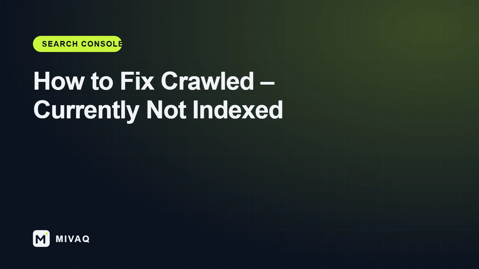 How to fix Crawled currently not indexed in Google Search Console, MIVAQ guide cover