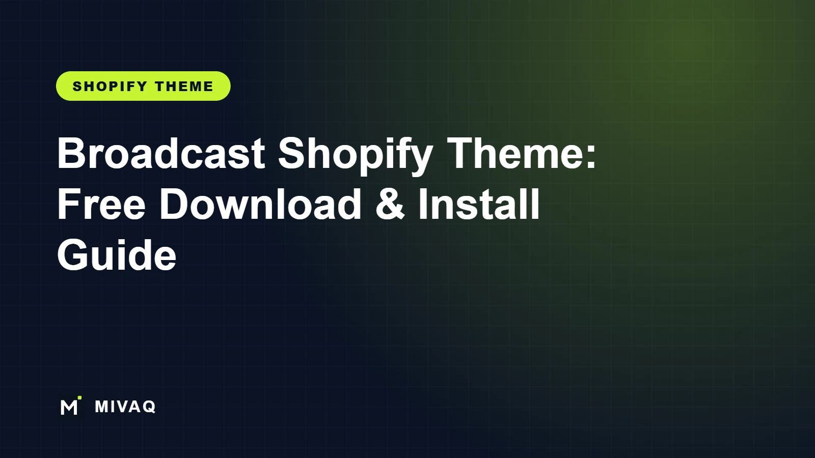 Broadcast Shopify Theme: Free Download, Installation Guide and Setup Service, MIVAQ guide cover