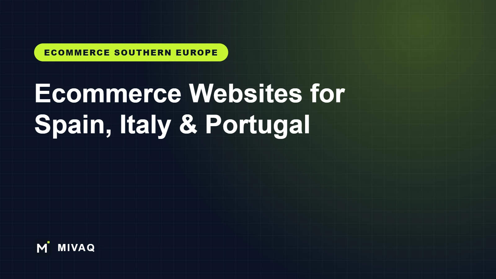 Ecommerce Website Design for Spain, Italy and Portugal: How to Build an Online Store for Southern European Shoppers, MIVAQ guide cover