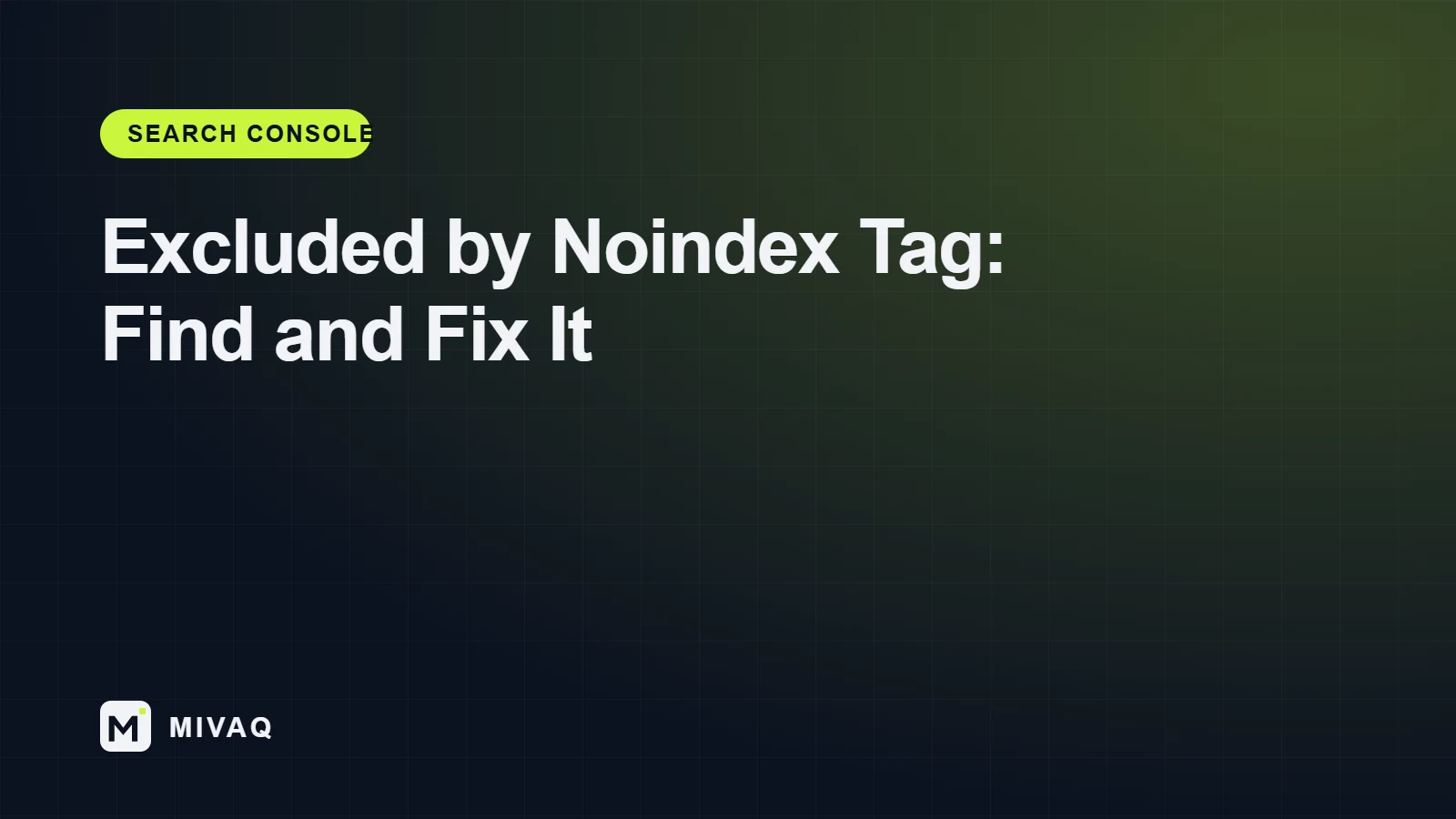 Excluded by ‘noindex’ Tag: How to Find and Fix an Accidental Noindex, MIVAQ guide cover