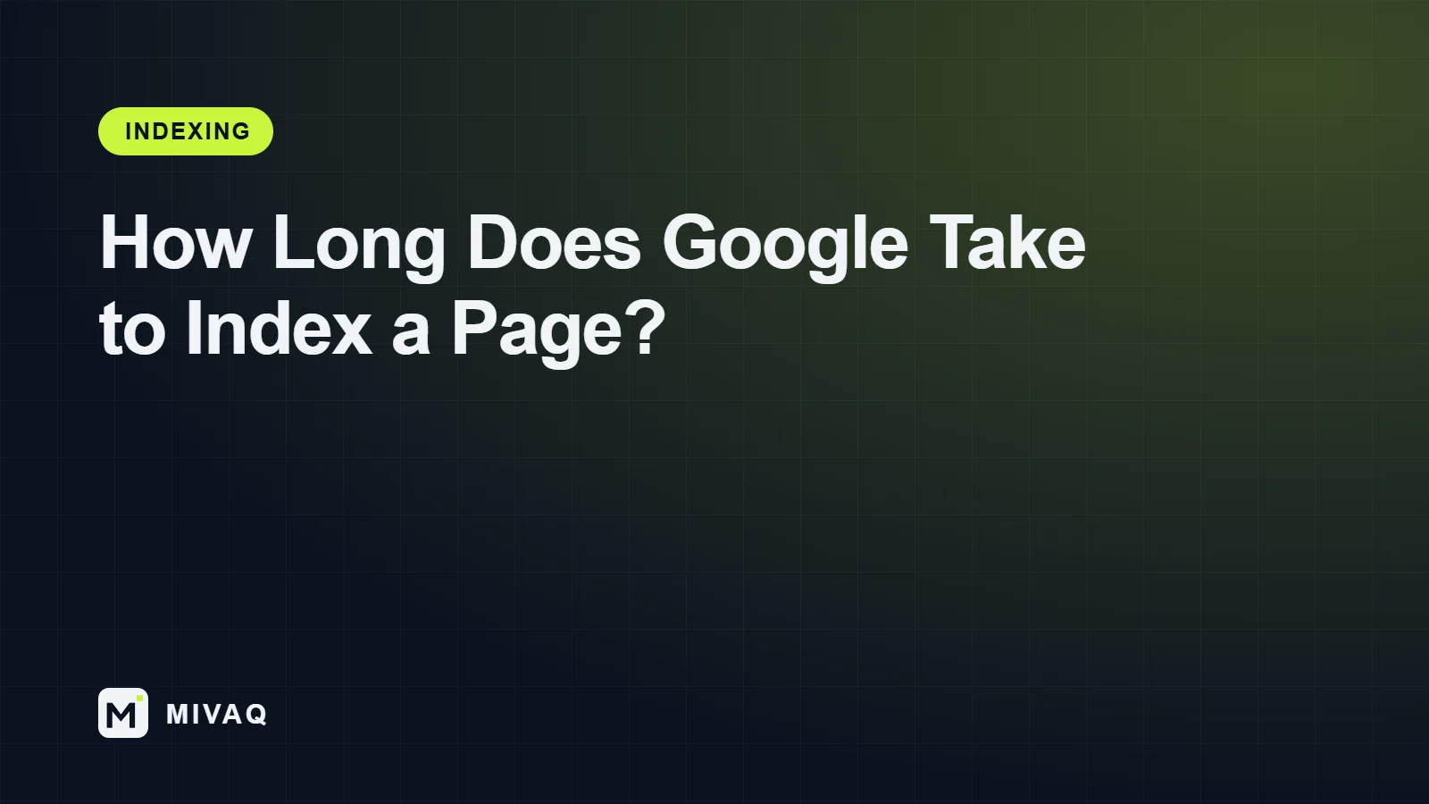 How Long Does Google Take to Index a New Page or Website?, MIVAQ guide cover
