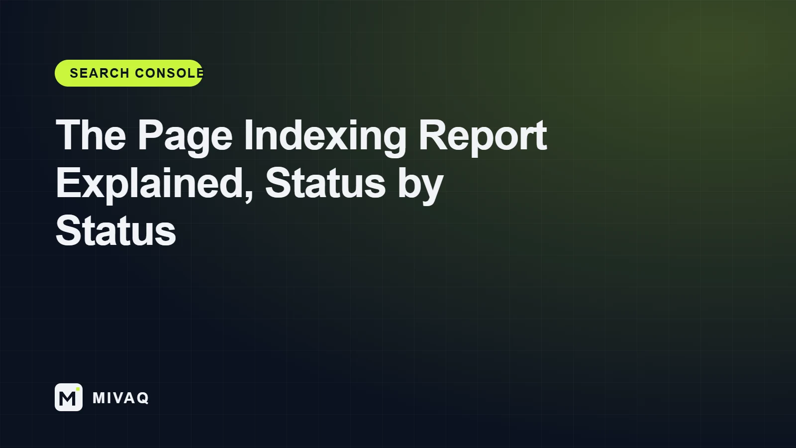 Google Search Console Page Indexing Report Explained: Every Status in Plain English, MIVAQ guide cover