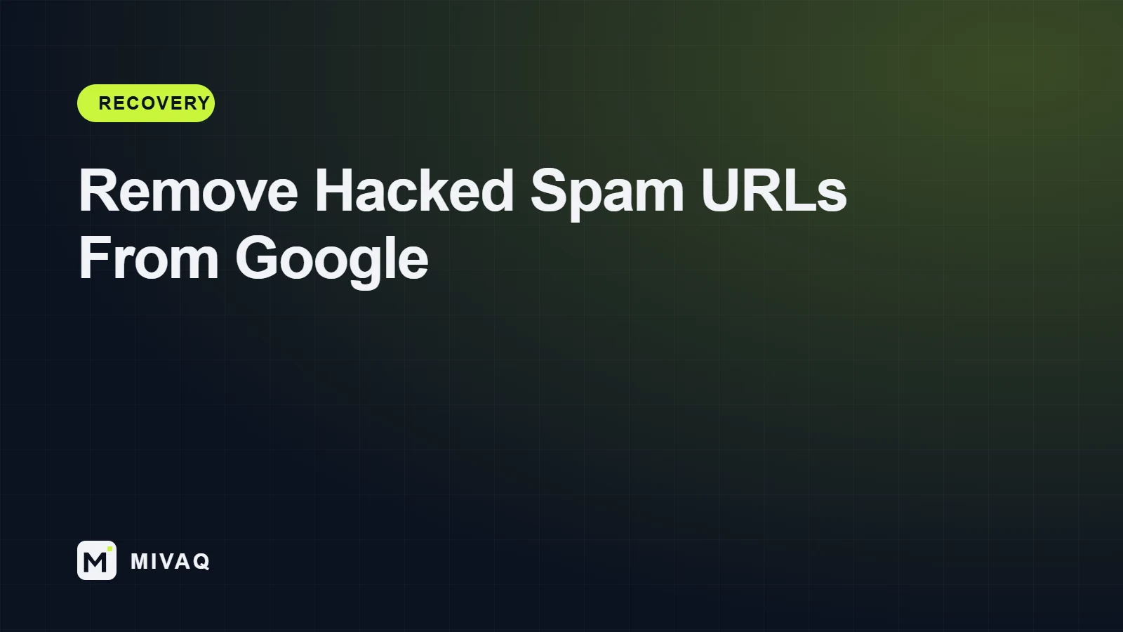 How to Remove Hacked Spam URLs From Google After a Website Hack, MIVAQ guide cover