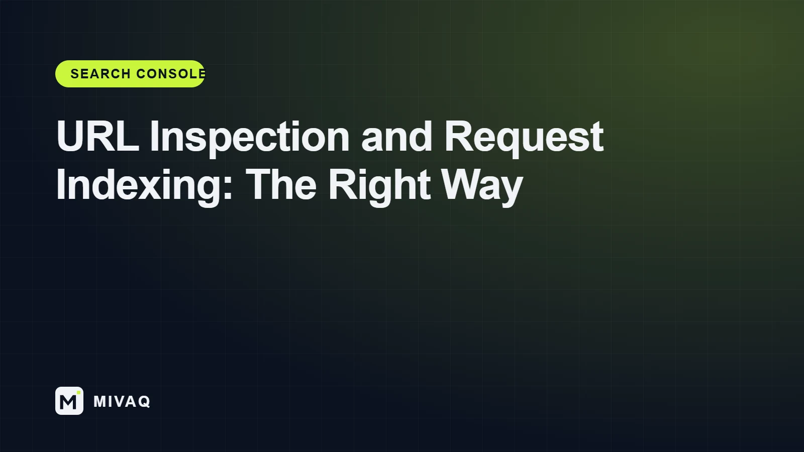 How to Use the URL Inspection Tool and “Request Indexing” the Right Way, MIVAQ guide cover