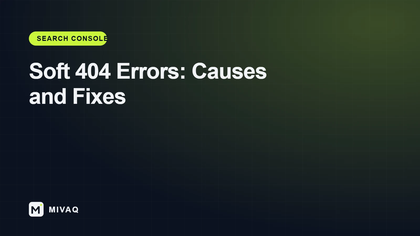 Soft 404 Errors: Why Google Thinks Your Live Page Is Missing (and How to Fix It), MIVAQ guide cover
